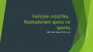 Veejn rejstky Rozhodovn sporu ve sportu JUDr Petr