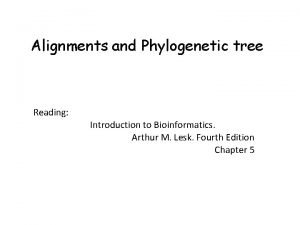 Alignments and Phylogenetic tree Reading Introduction to Bioinformatics