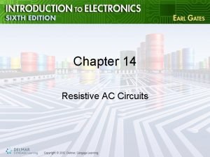 Chapter 14 Resistive AC Circuits Objectives After completing