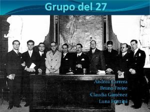 Grupo del 27 Andrea Carrera Bruno Freire Claudia