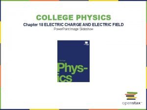 COLLEGE PHYSICS Chapter 18 ELECTRIC CHARGE AND ELECTRIC