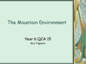 The Mountain Environment Year 6 QCA 15 Mrs