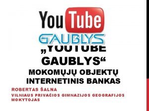 YOUTUBE GAUBLYS MOKOMJ OBJEKT INTERNETINIS BANKAS ROBERTAS ALNA