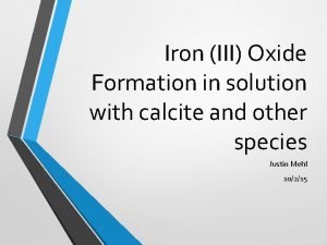 Iron III Oxide Formation in solution with calcite