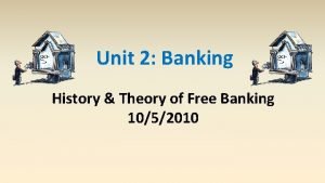 Unit 2 Banking History Theory of Free Banking