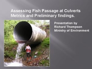 Assessing Fish Passage at Culverts Metrics and Preliminary