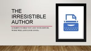 THE IRRESISTIBLE AUTHOR 12 HABITS TO HELP YOU