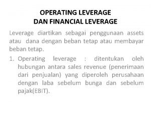 OPERATING LEVERAGE DAN FINANCIAL LEVERAGE Leverage diartikan sebagai