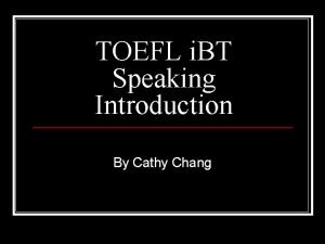TOEFL i BT Speaking Introduction By Cathy Chang