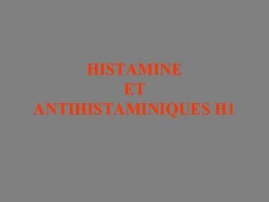 HISTAMINE ET ANTIHISTAMINIQUES H 1 L HISTAMINE Lhistamine