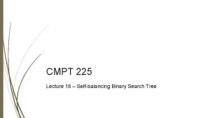 CMPT 225 Lecture 18 Selfbalancing Binary Search Tree
