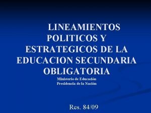 LINEAMIENTOS POLITICOS Y ESTRATEGICOS DE LA EDUCACION SECUNDARIA