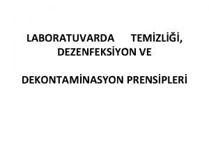 LABORATUVARDA TEMZL DEZENFEKSYON VE DEKONTAMNASYON PRENSPLER Mikrobiyoloji laboratuvarlar