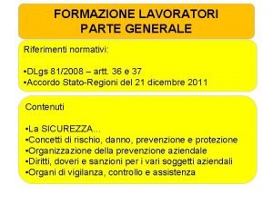 FORMAZIONE LAVORATORI PARTE GENERALE Riferimenti normativi DLgs 812008