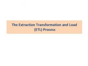 The Extraction Transformation and Load ETL Process The