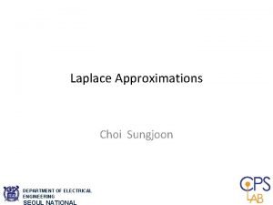 Laplace Approximations Choi Sungjoon DEPARTMENT OF ELECTRICAL ENGINEERING