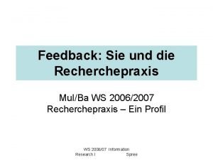 Feedback Sie und die Recherchepraxis Mu IBa WS