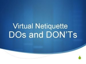 Netiquette do's and don'ts Netiquette do's and don'ts