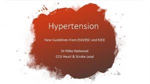 Hypertension New Guidelines from ESHESC and NICE Dr