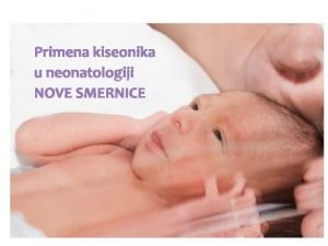 Primena kiseonika u neonatologiji NOVE SMERNICE Istorijat otkriven