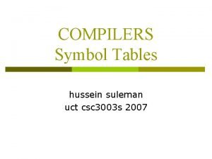 COMPILERS Symbol Tables hussein suleman uct csc 3003