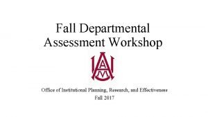 Fall Departmental Assessment Workshop Office of Institutional Planning