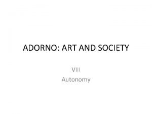 ADORNO ART AND SOCIETY VIII Autonomy The Truth