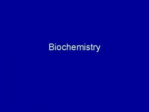 Biochemistry Biochemistry Study of the chemical composition and