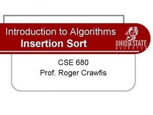 Introduction to Algorithms Insertion Sort CSE 680 Prof