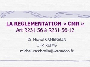 LA REGLEMENTATION CMR Art R 231 56 R