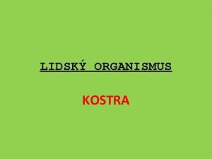 LIDSK ORGANISMUS KOSTRA Vukov materil zpracovan v rmci