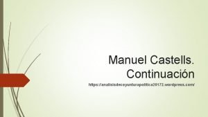 Manuel Castells Continuacin https analisisdecoyunturapolitica 20172 wordpress com