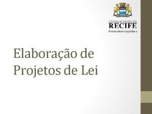 Procuradoria Legislativa Elaborao de Projetos de Lei Tcnica