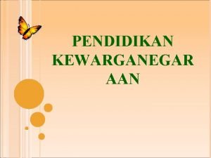 PENDIDIKAN KEWARGANEGAR AAN PENGANTAR PENDIDIKAN KEWARGANEGARAAN Oleh Miftakhul