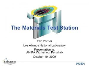 The Materials Test Station Eric Pitcher Los Alamos The Materials Test Station Eric Pitcher Los Alamos