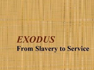 EXODUS From Slavery to Service 2 Preparing the