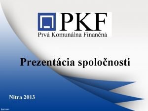 Prezentcia spolonosti Nitra 2013 Zodpovedn a spoahliv partner