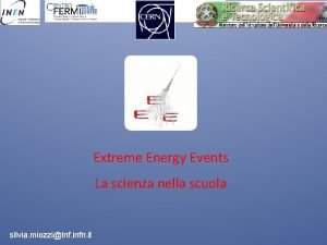 Extreme Energy Events La scienza nella scuola silvia