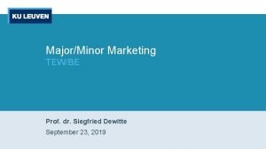 MajorMinor Marketing TEWBE Prof dr Siegfried Dewitte September