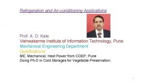 Refrigeration and Airconditioning Applications Prof A D Kale