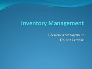 Inventory Management Operations Management Dr Ron Lembke Two