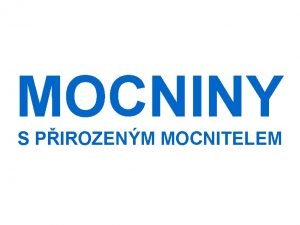 MOCNINY S PIROZENM MOCNITELEM MOCNINY Mocnina a n