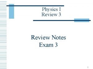 Physics I Review 3 Review Notes Exam 3