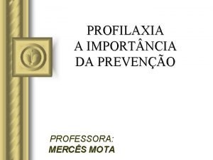 PROFILAXIA A IMPORT NCIA DA PREVENO PROFESSORA MERCS