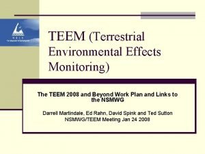 TEEM Terrestrial Environmental Effects Monitoring The TEEM 2008
