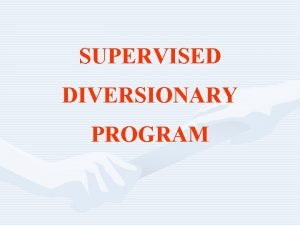 Supervised diversionary program