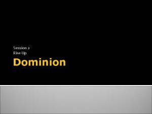 Session 2 Rise Up Dominion Dominion From the
