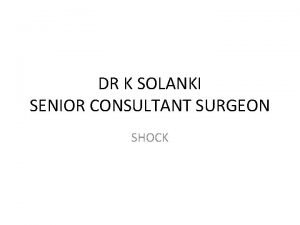 DR K SOLANKI SENIOR CONSULTANT SURGEON SHOCK INTRODUCTION