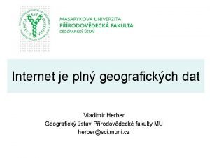 Internet je pln geografickch dat Vladimr Herber Geografick