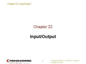 Chapter 22 InputOutput Chapter 22 InputOutput 1 Copyright